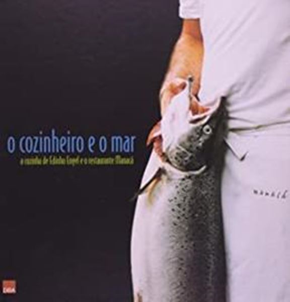 Picture of COZINHEIRO E O MAR, O  A COZINHA DE EDINHO ENGEL E O RESTAURANTE MANACA
